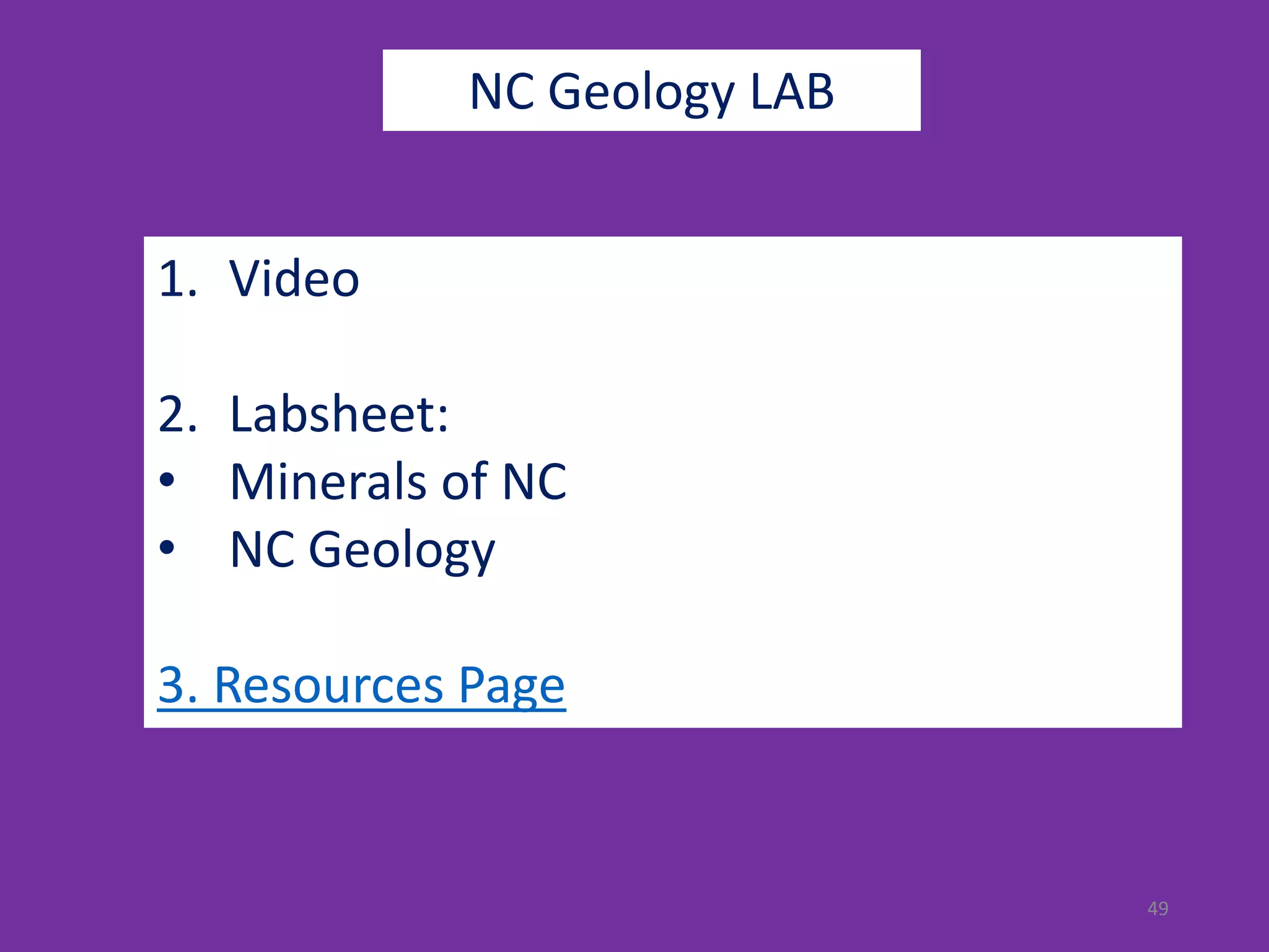 49
NC Geology LAB
1. Video
2. Labsheet:
• Minerals of NC
• NC Geology
3. Resources Page
 