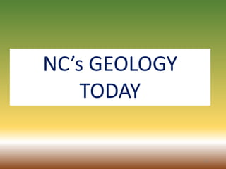 23
NC’s GEOLOGY
TODAY
 