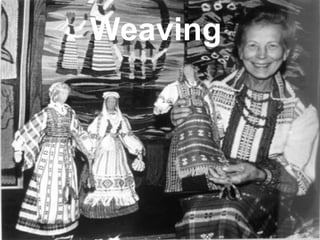 Weaving
 