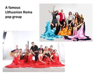 A famous
Lithuanian Roma
pop group
 