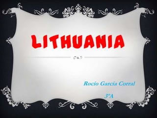 LITHUANIA
Rocío García Corral
3ºA

 