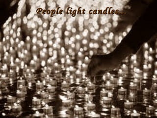 People light candles...

 