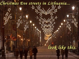 Christmas Eve streets in Lithuania...

l ook like this.

 