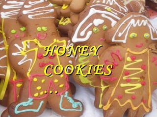 HONEY
COOKIES
…

 
