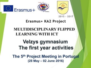 Velzys gymnasium
The first year activities
MULTIDISCIPLINARY FLIPPED
MULTIDISCIPLINARY FLIPPED
LEARNING WITH ICTLIPPET
F
 