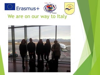 We are on our way to Italy
 