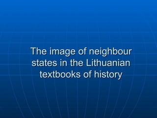 The image of neighbour states in the Lithuanian textbooks of history 