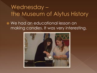  We had an educational lesson on
making candles. It was very interesting.
 