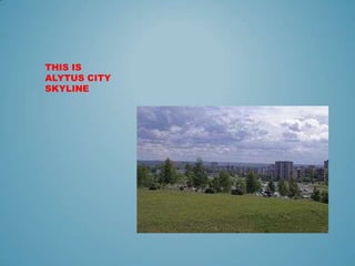 THIS IS
ALYTUS CITY
SKYLINE
 