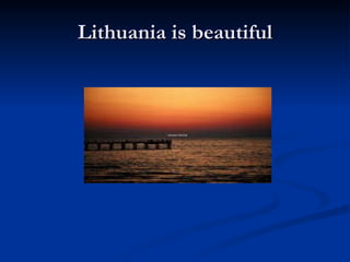 Lithuania is beautiful 
