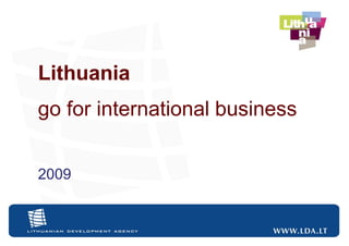 Lithuania
go for international business


2009



                                Slide
 