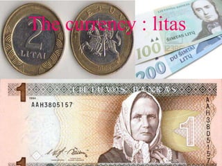 The moneyThe currency : litas
 