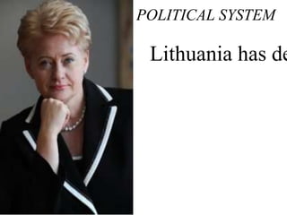 POLITICAL SYSTEM
Lithuania has de
 
