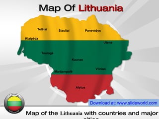 Map Of  Lithuania Map of the  Lithuania  with countries and major cities. Download at: www.slideworld.com Kaunas Utena Panevėžys Šiauliai  Telšiai  Klaipėda Tauragė Marijampolė Alytus  Vilnius 