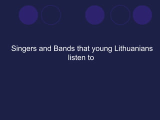 S ingers  and Bands that  young Lithuanians listen to  