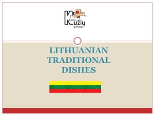 LITHUANIAN
TRADITIONAL
DISHES
 