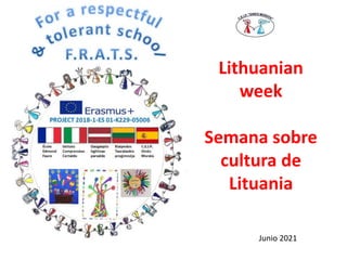 Lithuanian
week
Semana sobre
cultura de
Lituania
Junio 2021
 