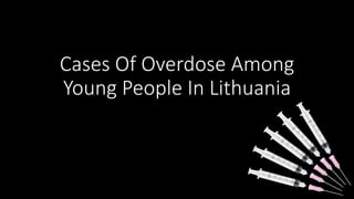 Cases Of Overdose Among
Young People In Lithuania
 