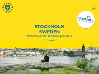STOCKHOLM
SWEDEN
Presentation for comenius project in
Lithuania
2011-05-11
SIDAN 1
 