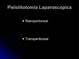 Pielolitotomia Laparoscopica Retroperitoneal Transperitoneal 