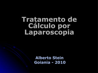 Tratamento de Cálculo por Laparoscopia Alberto Stein Goiania - 2010   