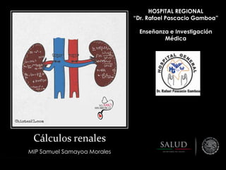 HOSPITAL REGIONAL
“Dr. Rafael Pascacio Gamboa”
Enseñanza e Investigación
Médica

MIP Samuel Samayoa Morales

 