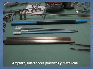 Amplatz, dilatadores plásticos y metálicos
 