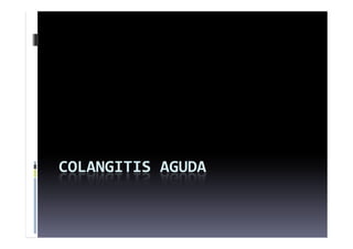 COLANGITIS AGUDA
 