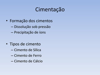 CopactaçãoCompactação: Ocorre devido a compressão exercida pelas camadas superiores, o volume dos poros diminui, ocorrendo a perda de água lá existente.