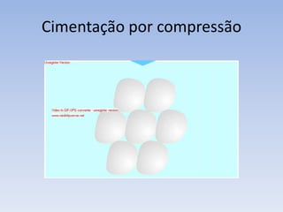 CimentaçãoCimentação: algumas substancias dissolvidas na água nos poros que, devido a altas pressões, mudou do estado sólido para liquido, como a sílica, carbonato de cálcio e óxido de ferro, "procuram" lugares com menor pressão, percorrendo os poros e, quando encontram, precipitam, formando um cimento, unindo os sedimentos