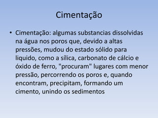 LitificaçãoLitificação mecânica:CompactaçãoDesidrataçãoAlguns tipos de cimentação