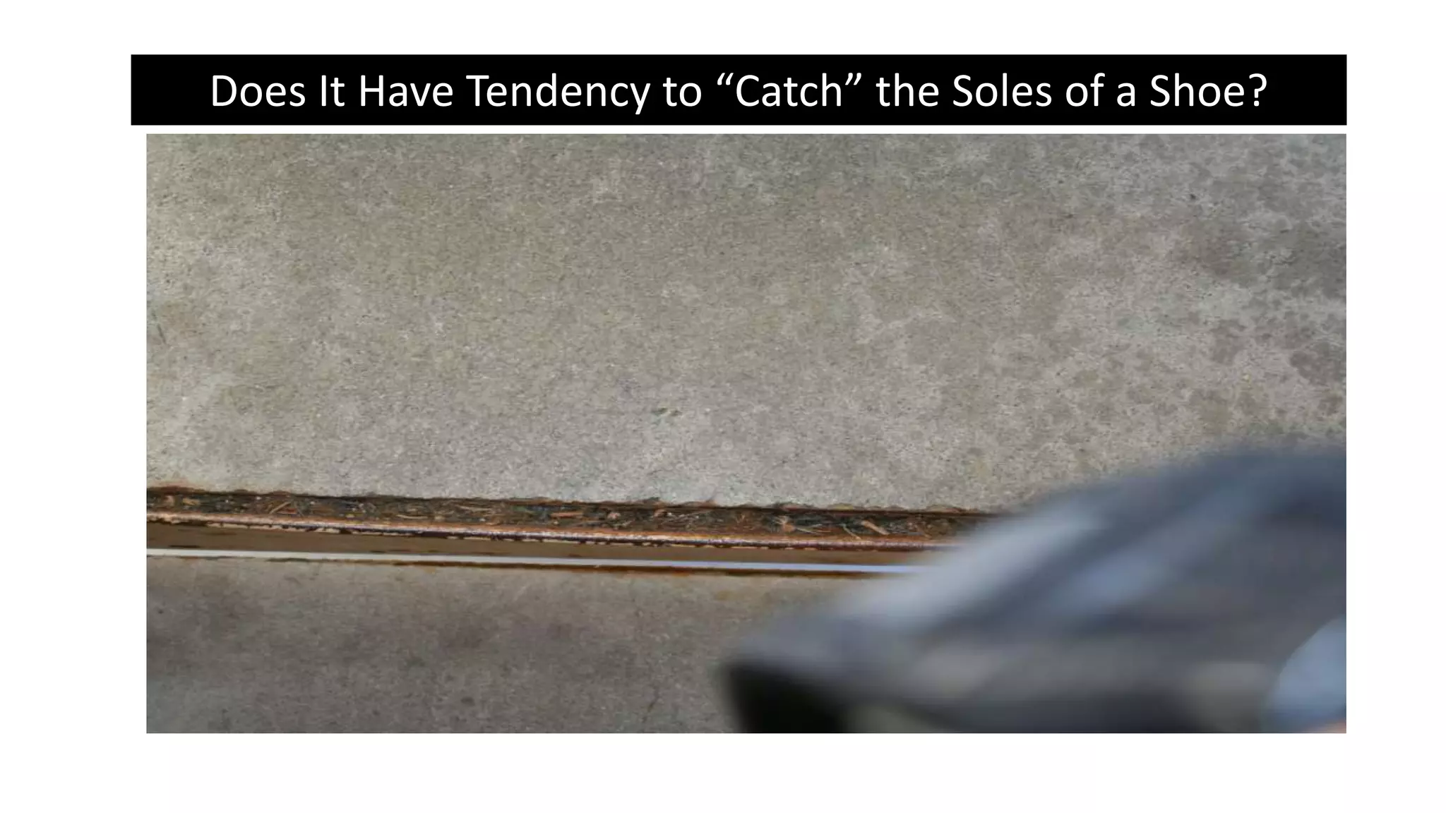 Does It Have Tendency to “Catch” the Soles of a Shoe?
 