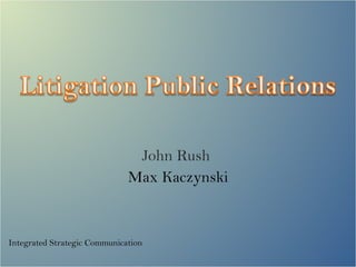 John Rush  Max Kaczynski Integrated Strategic Communication 