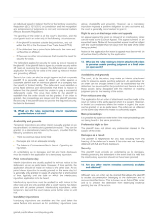 global.practicallaw.com/dispute-guide
an individual based in Ireland, the EU or the territory covered by
Regulation (EC) 1215/2012 on jurisdiction and the recognition
and enforcement of judgments in civil and commercial matters
(Recast Brussels Regulation).
The granting of the order is at the court's discretion, and the
court grants such an order only in the following circumstances:
 If the plaintiff is resident outside the jurisdiction, and not
within the EU or the European Free Trade Area (EFTA).
 If the defendant has a prima facie defence to the claim and
verifies this on affidavit.
 If there are no other circumstances that obviate the need for
security for costs.
The defendant applies for security for costs by way of request to
the plaintiff. If the plaintiff fails to agree to provide security within
48 hours of receiving the request, the defendant can make an
application for security for costs to the court by notice of motion
and grounding affidavit.
Security for costs can also be sought against an Irish corporate
plaintiff. It is generally easier to obtain an order against a
corporate plaintiff than an individual plaintiff as a company has
the benefit of limited liability. The defendant must establish a
prima facie defence and demonstrate that there is reason to
believe that the plaintiff would be unable to pay a successful
defendant's costs. The onus then shifts to the plaintiff to
establish that the order should not be granted. If an order is
granted, the proceedings are stayed until the plaintiff provides
the security. If the plaintiff does not provide the required security,
its claim is dismissed.
12. What are the rules concerning interim injunctions
granted before a full trial?
Availability and grounds
Temporary injunctions are either interim (usually granted on an
ex parte basis) or interlocutory (granted on notice). They can be
granted on a discretionary basis by the court, provided that the
following conditions are met:
 There is a serious issue to be tried.
 Damages are not an adequate remedy.
 The balance of convenience lies in favour of granting an
injunction.
An undertaking as to damages and full and frank disclosure
must be made in the application for a temporary injunction.
Prior notice/same-day
Interim injunctions are usually applied for without notice to the
defendant, on an ex parte basis. However, if time permits, the
application should be made on notice to the other side. An ex
parte interim injunction is usually granted on the same day but
is generally only granted in cases of urgency for a short period
of time, typically until the date on which the interlocutory
injunction application is to be heard.
Interlocutory injunctions must be applied for with notice to the
other side and are only granted after a court hearing has taken
place with all parties present. Interlocutory injunctions, while
temporary, last until the court makes some further order or until
trial.
Mandatory injunctions
Mandatory injunctions are available and the court takes the
same factors into account as for prohibitory injunctions (see
above, Availability and grounds). However, as a mandatory
injunction imposes a positive obligation to carry out some act,
the court is generally more hesitant to grant it.
Right to vary or discharge order and appeals
An appeal against the grant or refusal of an interlocutory order
can be made to the Court of Appeal. This appeal is heard on an
expedited basis. Notice of the expedited appeal must be lodged
with the court not later than ten days from the date of the order
being appealed.
Notice of the application for leave to appeal must be served on
all parties directly affected by the application.
13. What are the rules relating to interim attachment orders
to preserve assets pending judgment or a final order
(or equivalent)?
Availability and grounds
The court, at its discretion, may make an interim attachment
order to preserve assets pending judgment. An application for
an order can be brought where it can be established that the
defendant has assets within the jurisdiction and there is a risk of
those assets being dissipated with the intention of evading
judgment prior to the hearing of the action.
Prior notice/same-day
The application for an order of attachment must be made to the
court on notice to the party against whom it is sought. However,
in limited circumstances where the matter is urgent, the order
can be granted on an ex parte basis. The order can be obtained
on the same day where the matter is sufficiently urgent.
Main proceedings
It is possible to obtain an order even if the main proceedings are
not being heard in the same jurisdiction.
Preferential right or lien
The plaintiff does not obtain any preferential interest in the
subject of the order.
Damages as a result
The plaintiff is responsible for any loss resulting from the
freezing of the defendant's assets if the order was not honestly
obtained with full and frank disclosure.
Security
The plaintiff must provide an undertaking as to damages,
thereby protecting the defendant in the event that it is held that
the interlocutory injunction should not have been granted.
14. Are any other interim remedies commonly available
and obtained?
Although rare, an order can be granted that allows the plaintiff
to access documentation belonging to the defendant and to
remove identified items. This is known as an Anton Piller order
and is to prevent the defendant from destroying evidence
pending the trial of the action.
 