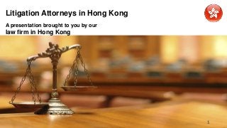Litigation Attorneys in Hong Kong
A presentation brought to you by our
law firm in Hong Kong
1
 
