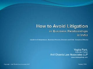 (Guide for Entrepreneurs, Business Persons, Directors and Chief Executive Officers)

Yogita Pant,
Advocate, Partner

Anil Chawla Law Associates LLP
www.indialegalhelp.com

Copyright – Anil Chawla Law Associates LLP

January 2014

 