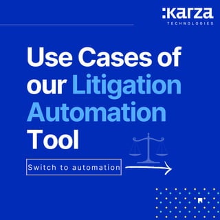Use Cases of
our Litigation
Automation
Tool
Switch to automation
 