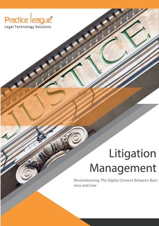 Litigation
Management
Revolutionizing The Digital Connect Between Busi-
ness and Law
 