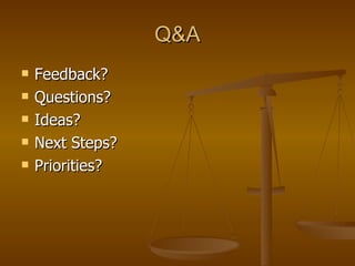 Q&A Feedback? Questions? Ideas? Next Steps? Priorities? 