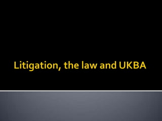 Litigation, the law and UKBA 