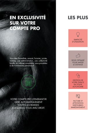 LES PLUS
SIMPLICITÉ
D’UTILISATION
DEVIS OPTIMISÉ
POUR LIMITER
LE LIGNAGE
FACTURE ET
ATTESTATION
DISPONIBLES
IMMÉDIATEMENT
GESTION DE
VOTRE ESPACE
EN TOUTE
AUTONOMIE
EN EXCLUSIVITÉ 
SUR VOTRE
COMPTE PRO
VOTRE COMPTE PRO LITINERANT.FR
GÈRE AUTOMATIQUEMENT
TOUTES LES REMISES
AUXQUELLES VOUS AVEZ DROIT.
Vous êtes formaliste, avocat, huissier, juriste,
notaire, une administration, une collectivité
locale, un cabinet comptable, vous procédez
à de nombreuses parutions ?
 