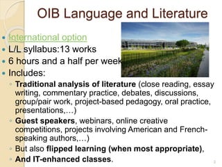 OIB Language and Literature
 International option
 L/L syllabus:13 works
 6 hours and a half per week
 Includes:
◦ Tra...