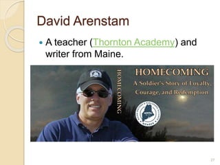 David Arenstam
 A teacher (Thornton Academy) and
writer from Maine.
27
 
