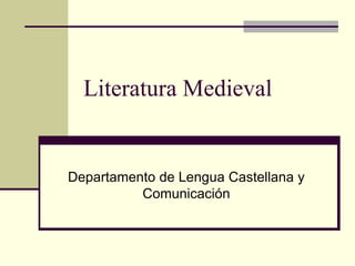 Literatura Medieval
Departamento de Lengua Castellana y
Comunicación
 