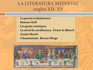 LA LITERATURA MEDIEVAL
                   segles XII- XV

Jurament de               Relació de vassallatge
  fidelitat:
 ...