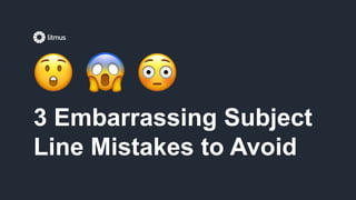 3 Embarrassing Subject
Line Mistakes to Avoid
 