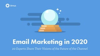 Email Marketing in 2020:
20 Predictions from
20 Experts
 