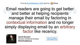 From the Email Marketing in 2020 report by
Email readers are going to get better
and better at helping recipients
manage t...