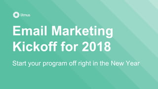 Email Marketing
Kickoff for 2018
Start your program off right in the New Year
 