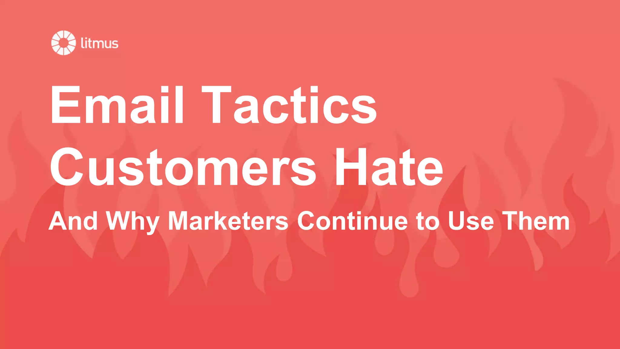 Email Tactics
Customers Hate
And Why Marketers Continue to Use Them
 